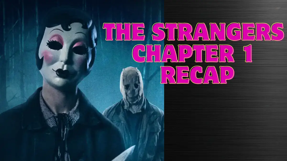 The Strangers Chapter 1 Recap