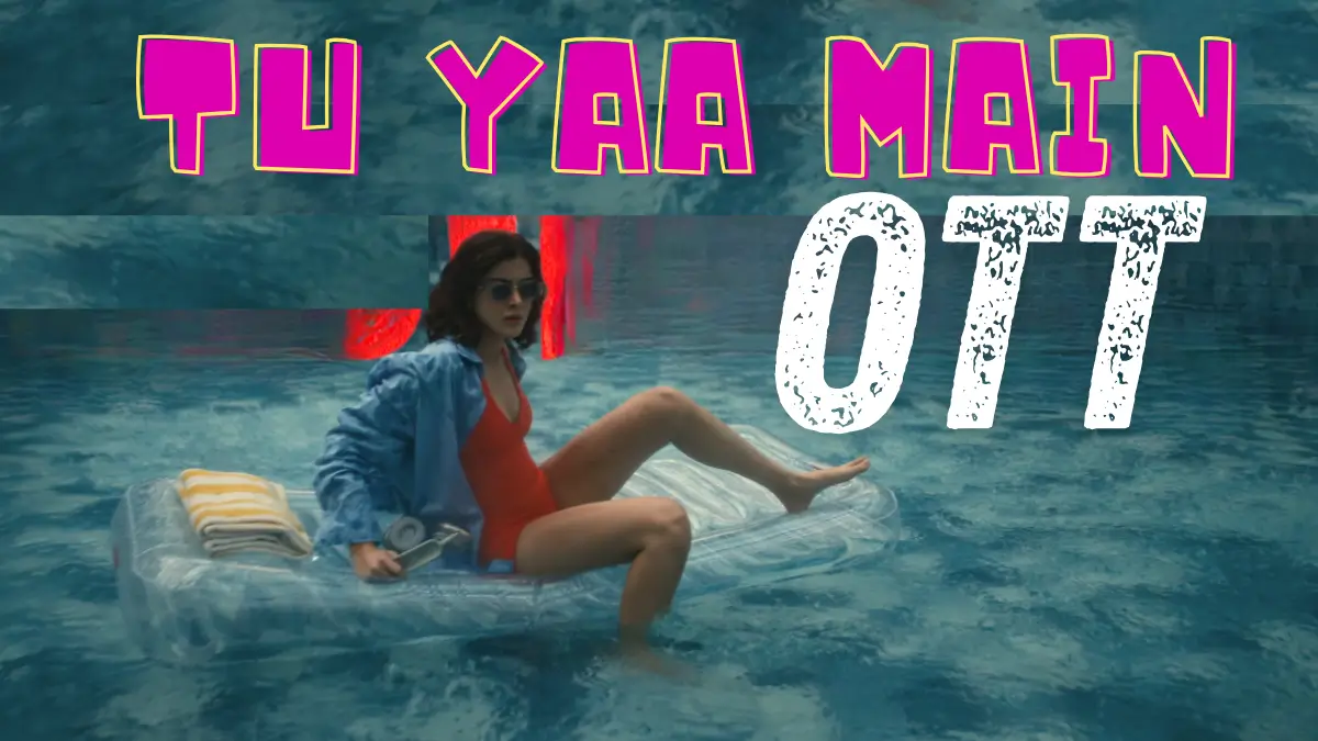 Tu Yaa Main Ott Release update